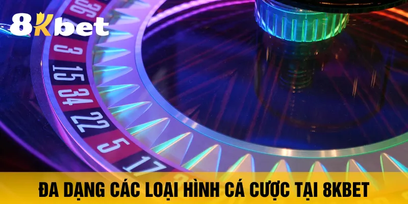 da-dang-cac-loai-hinh-ca-cuoc-tai-8kbet