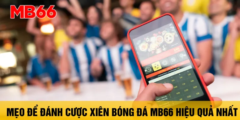meo-de-danh-cuoc-xien-bong-da-mb66-hieu-qua-nhat