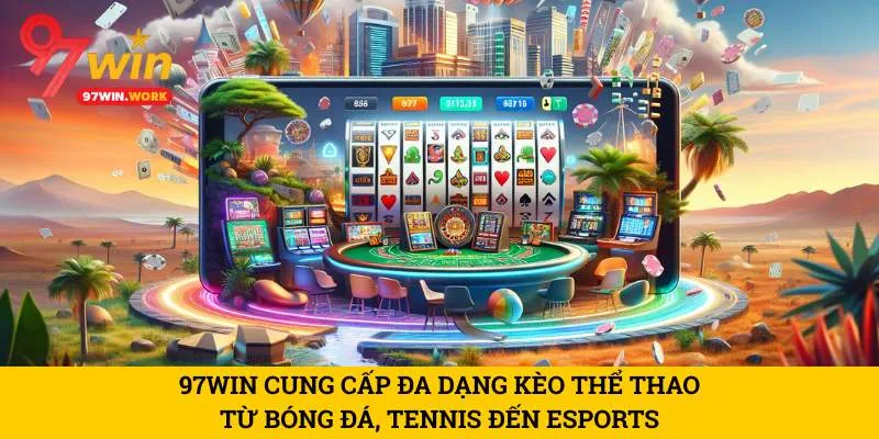 97win-cung-cap-da-dang-keo-the-thao-tu-bong-da-tennis-den-esports