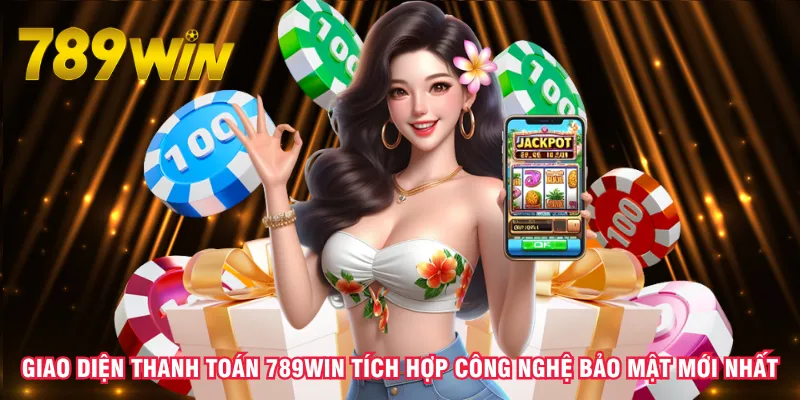 giao-dien-thanh-toan-789win-tich-hop-cong-nghe-bao-mat-moi-nhat