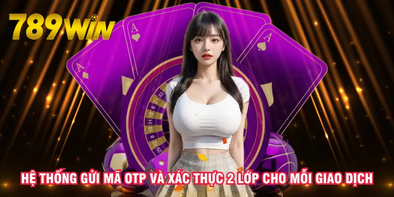 he-thong-gui-ma-otp-va-xac-thuc-2-lop-cho-moi-giao-dich